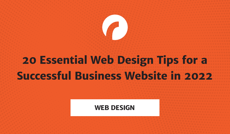 20 Essential Web Design Tips for a Successful Small Business Website in 2022