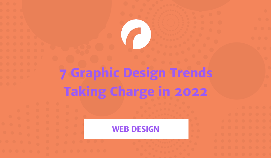 7 Graphic Design Trends Taking Charge in 2022