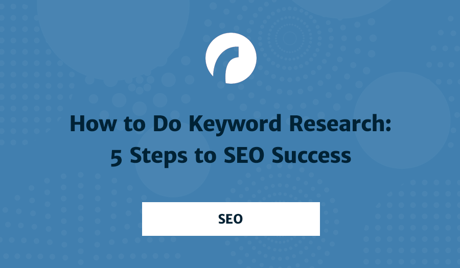 How to Do Keyword Research: 5 Steps to SEO Success