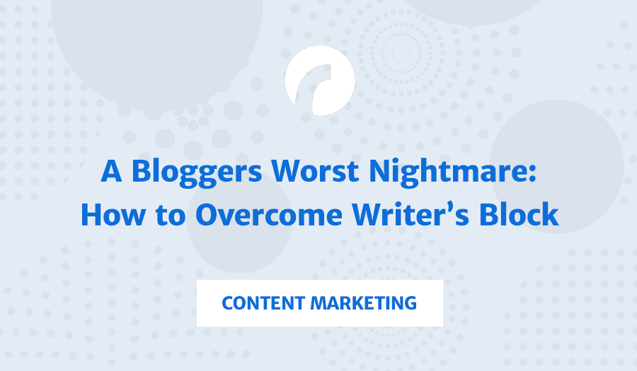 A Bloggers Worst Nightmare: How to Overcome Writer’s Block