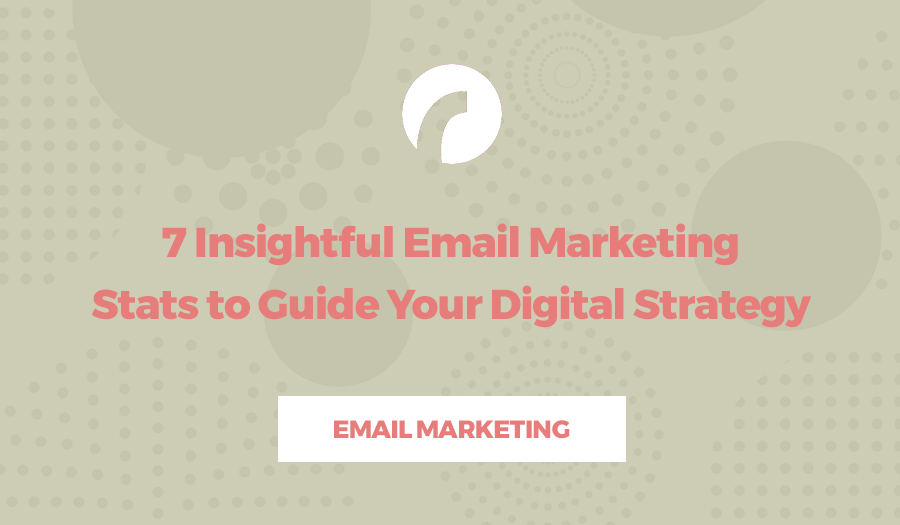 7 Insightful Email Marketing Stats to Guide Your Digital Strategy