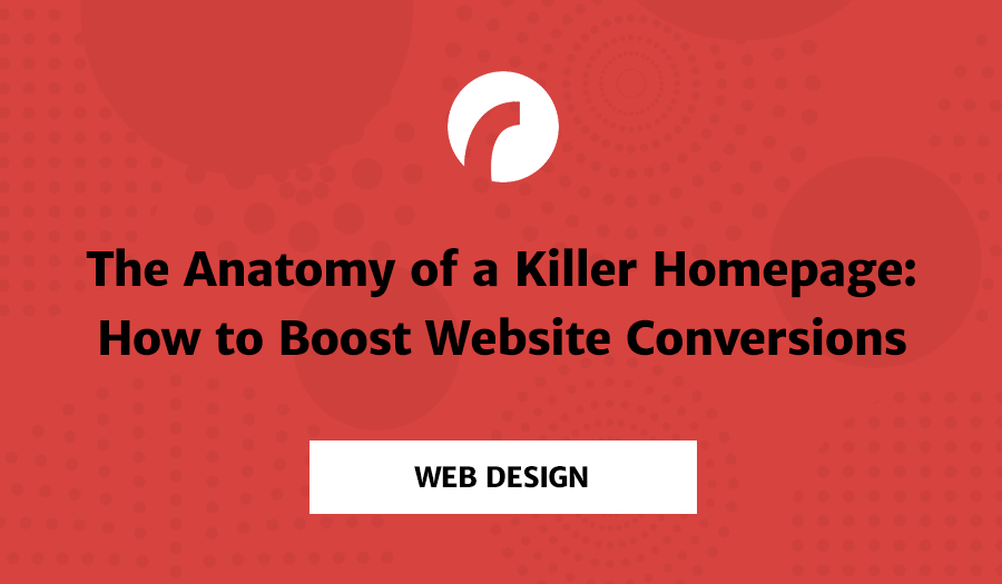 The Anatomy of a Killer Homepage: How to Boost Website Conversions